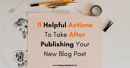 pencil and note on desk with "11 Helpful Actions To Take After Publishing Your New Blog Post"